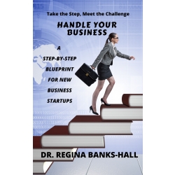Handle Your Business:  A Step-By-Step Blueprint for New Business Starftups